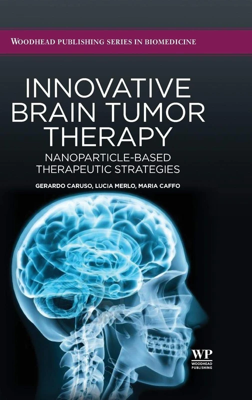 Innovative Brain Tumor Therapy (Woodhead Publishing Series in Biomedicine): Nanoparticle-based Therapeutic Strategies