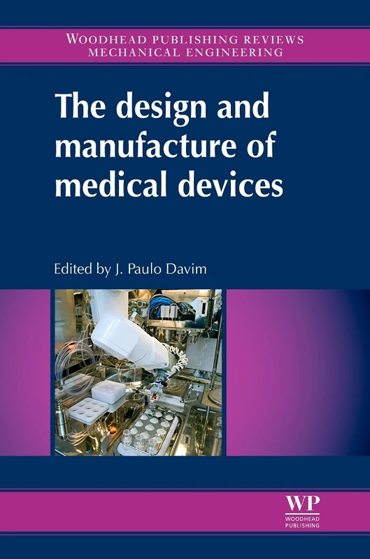 The Design and Manufacture of Medical Devices (Woodhead Publishing Reviews: Mechanical Engineering Series)