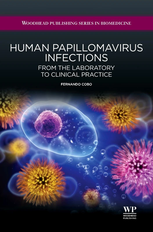 Human Papillomavirus Infections: From the Laboratory to Clinical Practice (Woodhead Publishing Series in Biomedicine)