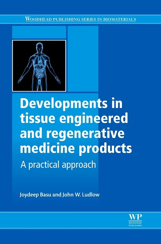 Developments in Tissue Engineered and Regenerative Medicine Products: A Practical Approach (Woodhead Publishing Series in Biomaterials)