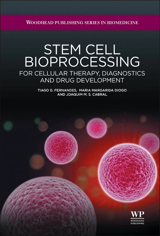 Stem Cell Bioprocessing: For Cellular Therapy, Diagnostics and Drug Development (Woodhead Publishing Series in Biomedicine)