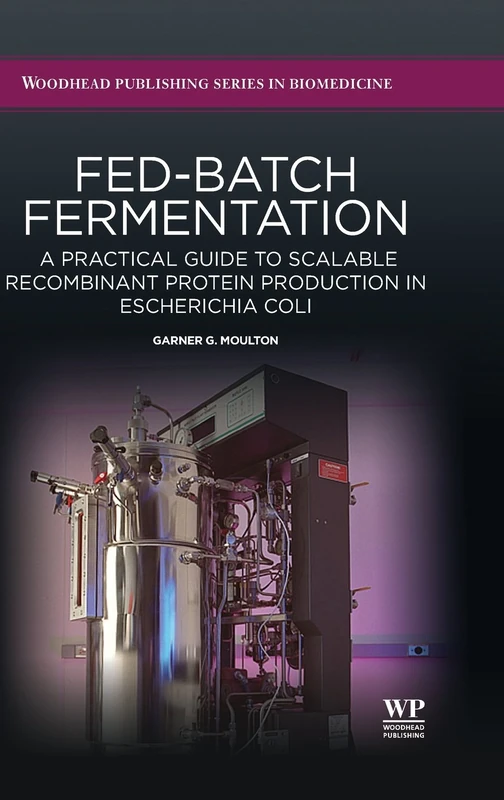 Fed-Batch Fermentation: A Practical Guide to Scalable Recombinant Protein Production in Escherichia Coli (Woodhead Publishing Series in Biomedicine): 42