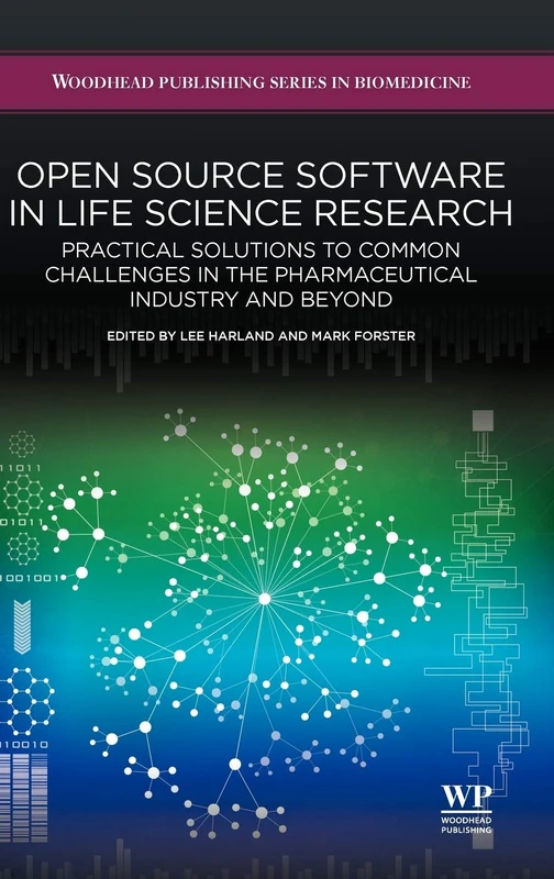 Open Source Software in Life Science Research: Practical Solutions to Common Challenges in the Pharmaceutical Industry and Beyond (Woodhead Publishing Series in Biomedicine)