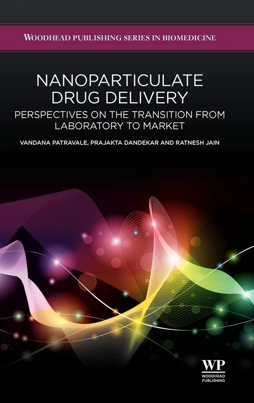 Nanoparticulate Drug Delivery: Perspectives on the Transition from Laboratory to Market (Woodhead Publishing Series in Biomedicine)