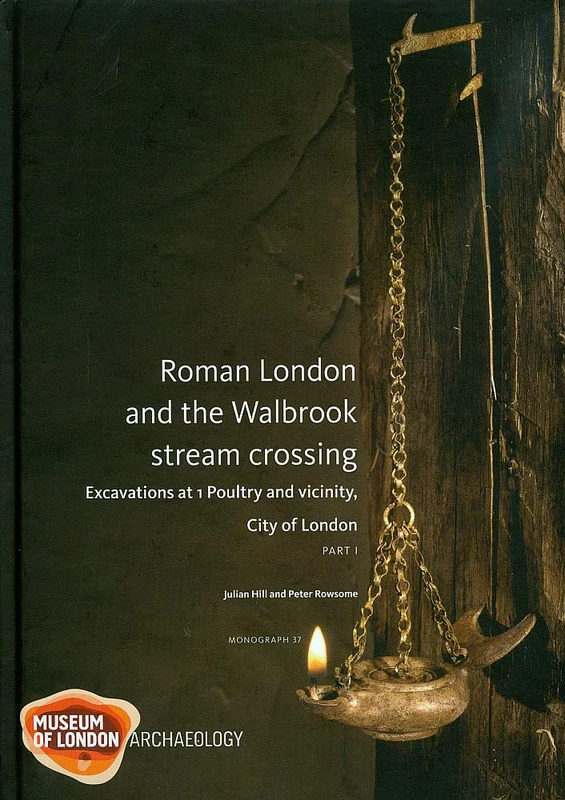 Roman London and the Walbrook stream crossing: Excavations at 1 Poultry and Vicinity: 37 (MoLAS Monograph)
