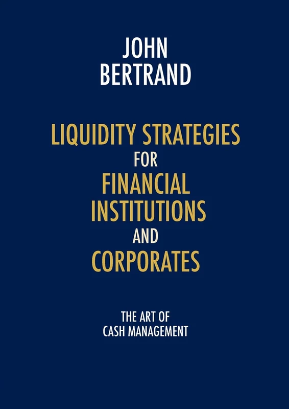 Liquidity Strategies for Financial Institutions and Corporates: The Art of Cash Management