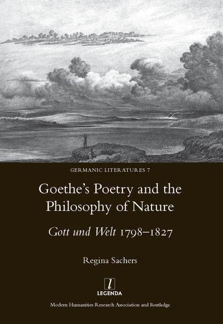 Goethe's Poetry and the Philosophy of Nature: Gott Und Welt 1798-1827 (Legenda Main)