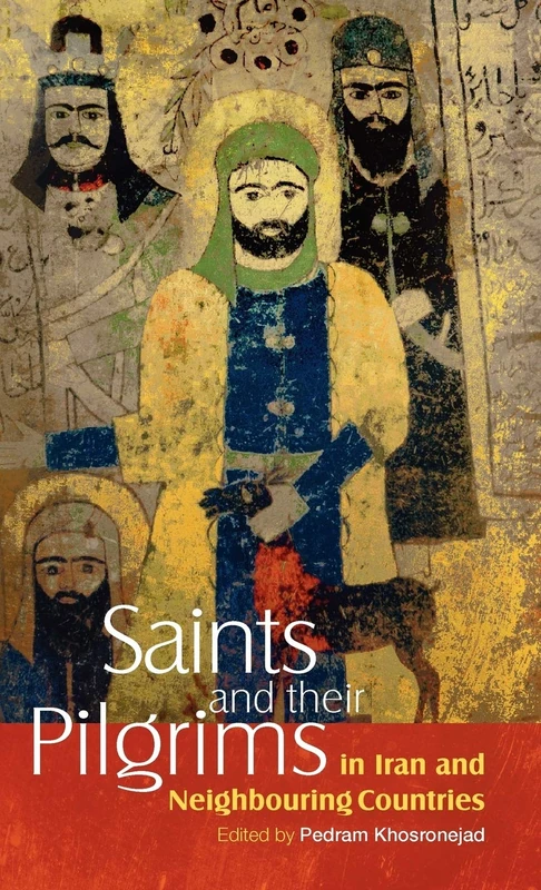 Saints and Their Pilgrims in Iran and Neighbouring Countries (The Anthropology of Persianate Societies): 1