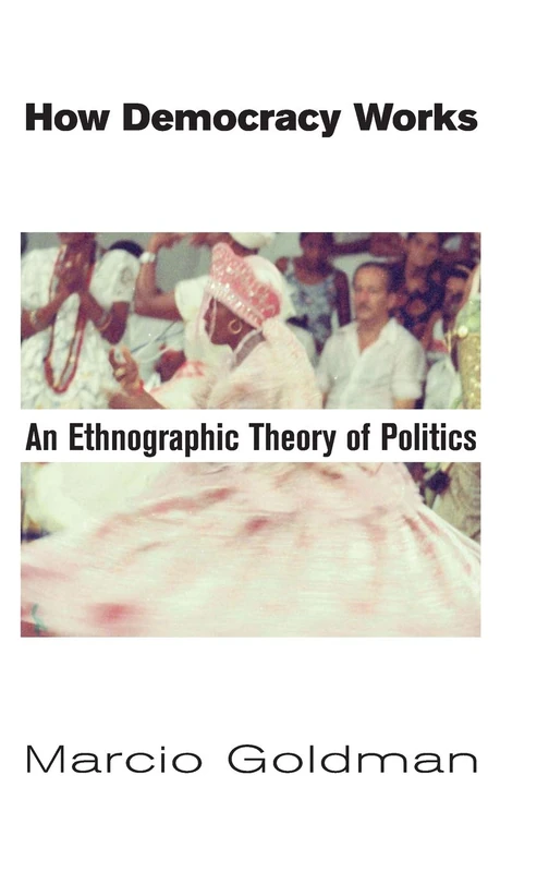 How Democracy Works: An Ethnographic Theory of Politics - Image 1