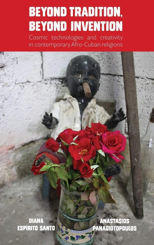 Beyond Tradition, Beyond Invention: Cosmic Technologies and Creativity in Contemporary Afro-Cuban Religions.