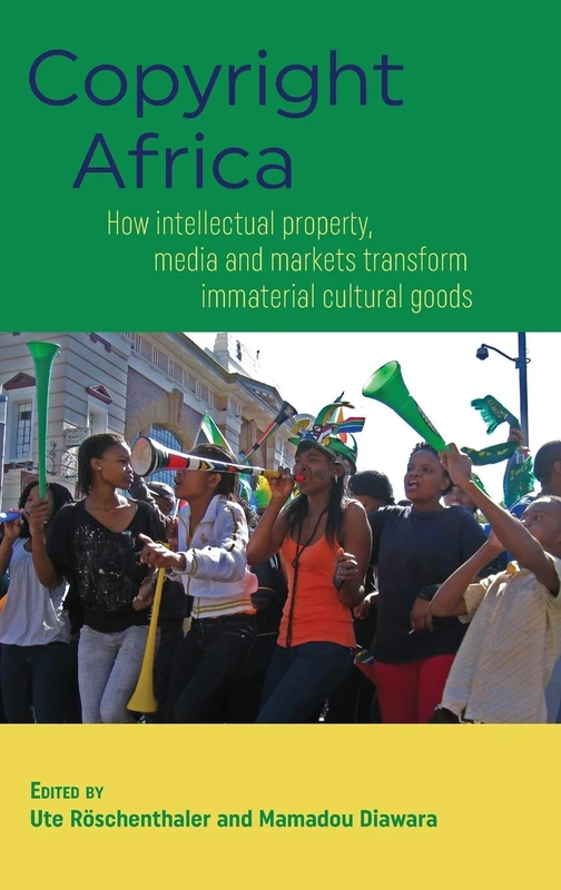 Copyright Africa: How intellectual property, media and markets transform immaterial cultural goods