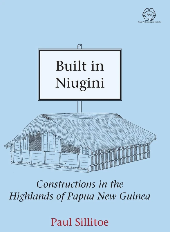 Built in Niugini: Constructions in the Highlands of Papua New Guinea (The RAI Series): 1