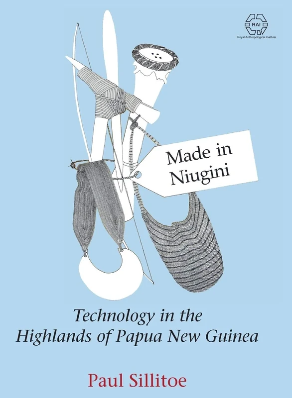 Made in Niugini: Technology in the Highlands of Papua New Guinea (The RAI Series): 2 (The Royal Anthropological Institute Series)