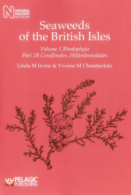 Seaweeds of the British Isles: Rhodophyta: Corallinales, Hildenbrandiales: 1.2