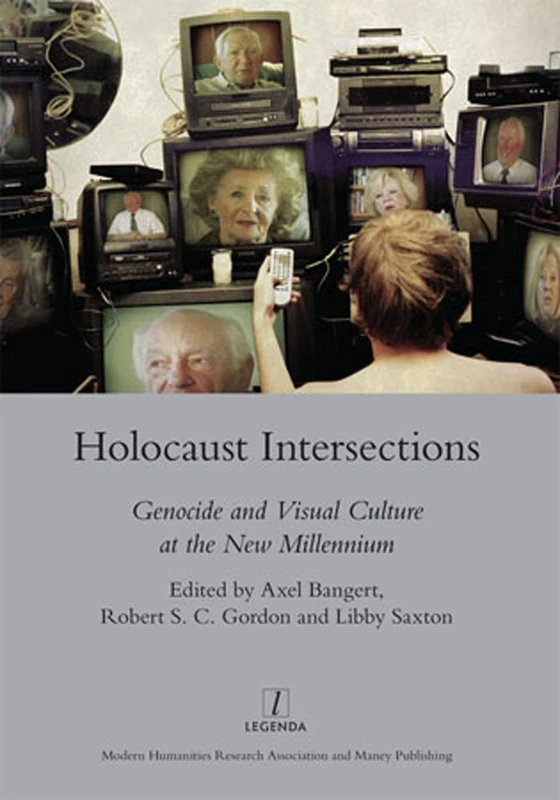 Holocaust Intersections: Genocide and Visual Culture at the New Millennium: 3 (Legenda Moving Image)