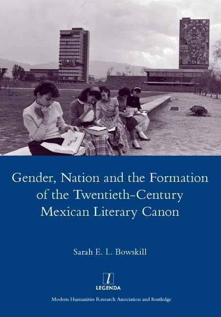 Gender, Nation and the Formation of the Twentieth-century Mexican Literary Canon (Legenda Main)
