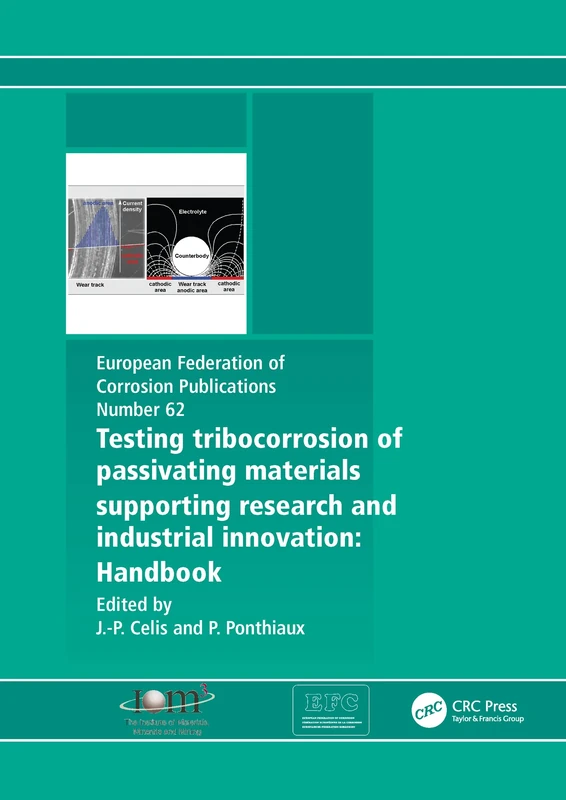 Testing Tribocorrosion of Passivating Materials Supporting Research and Industrial Innovation: A Handbook: 62 (European Federation of Corrosion)