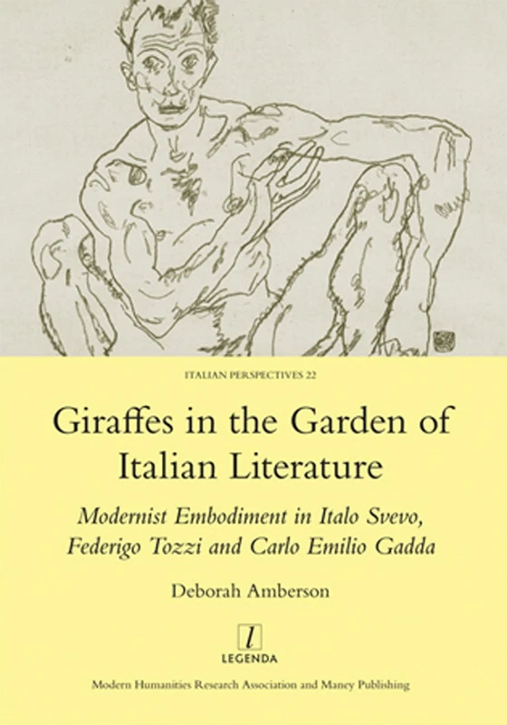 Giraffes in the Garden of Italian Literature: Modernist Embodiment in Italo Svevo, Federigo Tozzi and Carlo Emilio Gadda: 22 (Legenda Italian Perspectives) - Image 1