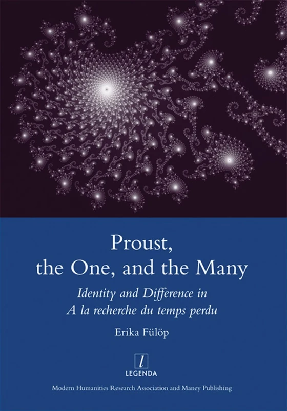 Proust, the One, and the Many: Identity and Difference in A La Recherche Du Temps Perdu (Legenda Main)