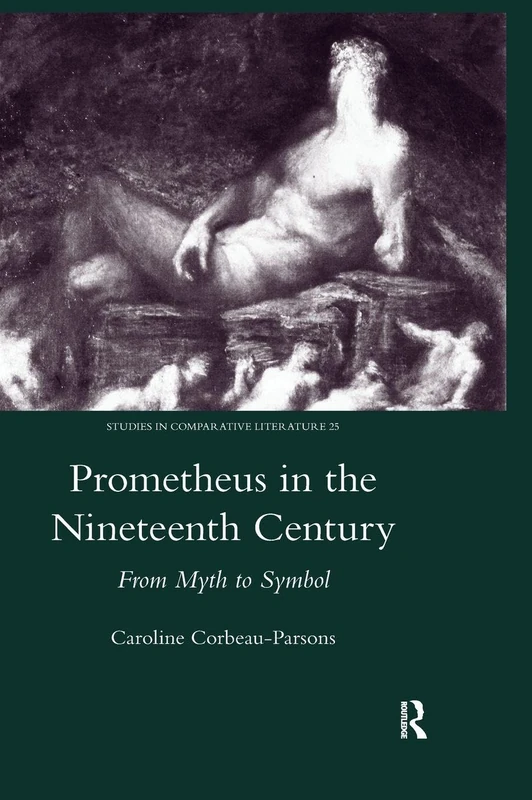 Prometheus in the Nineteenth Century: From Myth to Symbol: 25 (Legenda Studies in Comparative Literature)
