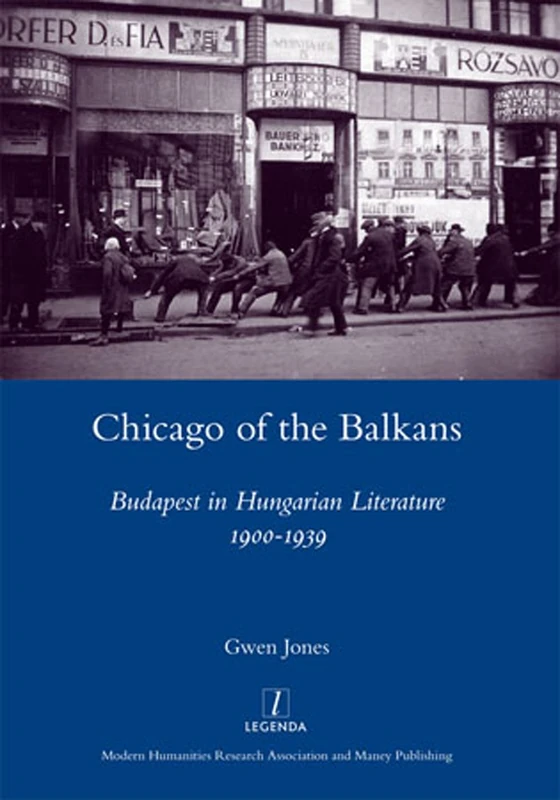Chicago of the Balkans: Budapest in Hungarian Literature 1900-1939 (Legenda) - Image 1