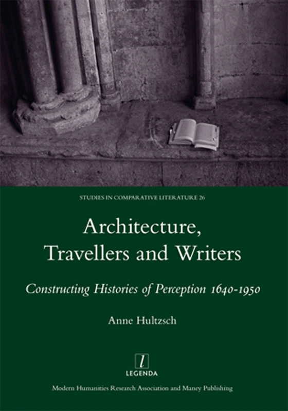 Architecture, Travellers and Writers: Constructing Histories of Perception 1640-1950 (Studies in Comparative Literature, 26) - Image 1