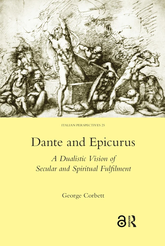 Dante and Epicurus: A Dualistic Vision of Secular and Spiritual Fulfilment: 25 (Italian Perspectives (Maney))