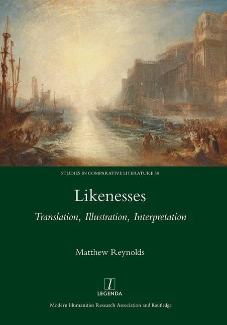 Likenesses: Translation, Illustration, Interpretation: 30 (Legenda Studies in Comparative Literature)