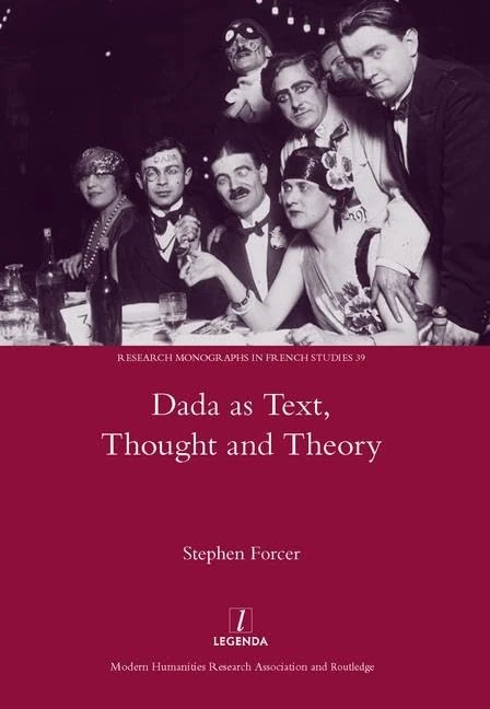 Dada as Text, Thought and Theory: 39 (Legenda Research Monographs in French Studies)