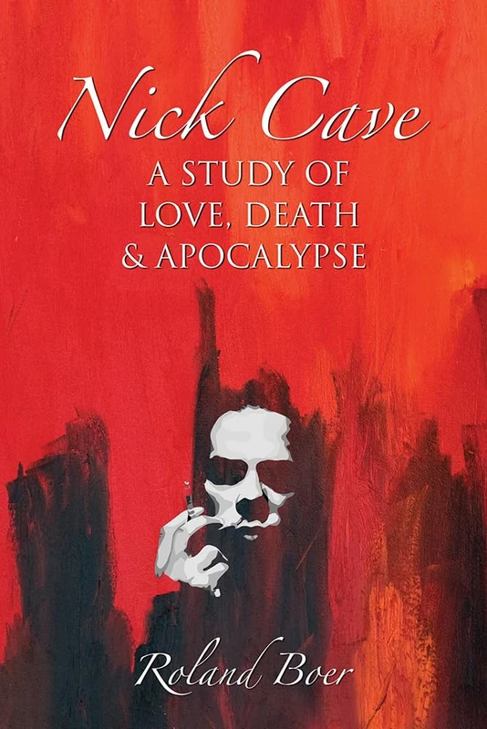 Nick Cave: A Study of Love, Death and Apocalypse (Studies in Popular Music)