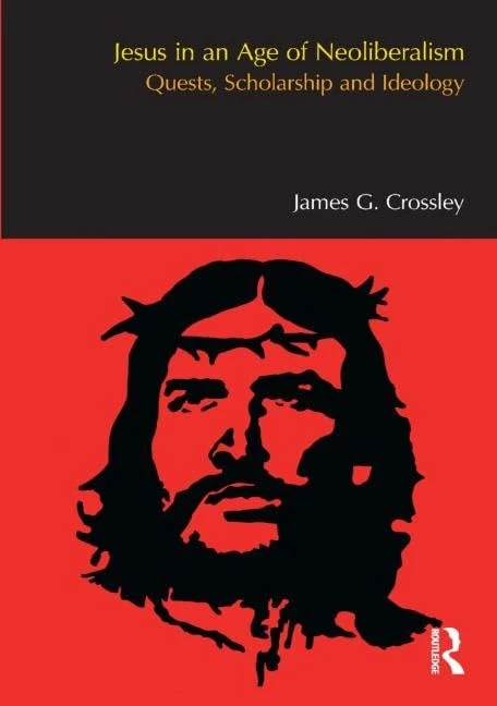 Jesus in an Age of Neoliberalism: Quests, Scholarship and Ideology (BibleWorld)