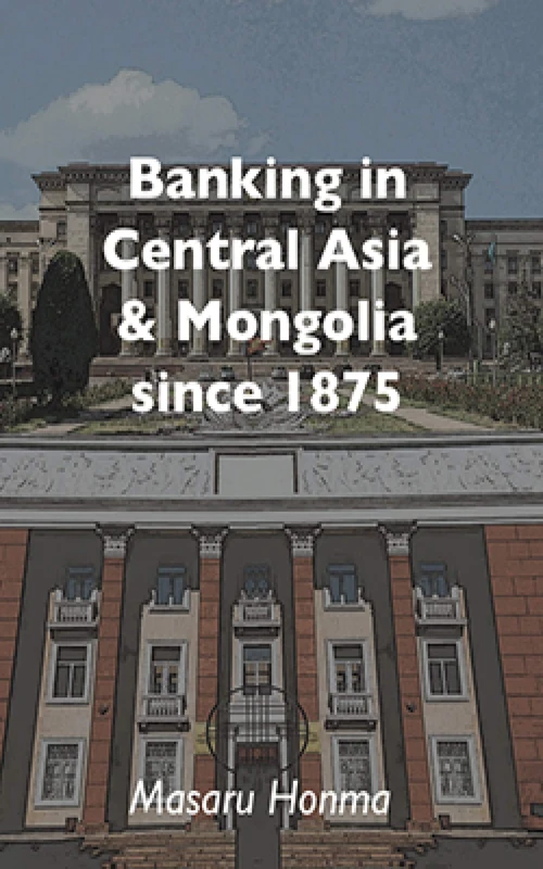 Banking in Central Asia and Mongolia since 1875 (Cambridge Central Asia Forum Series) - Image 1