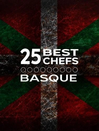 25 Best Chefs Basque: Recipes from the best 25 Chefs in Basque
