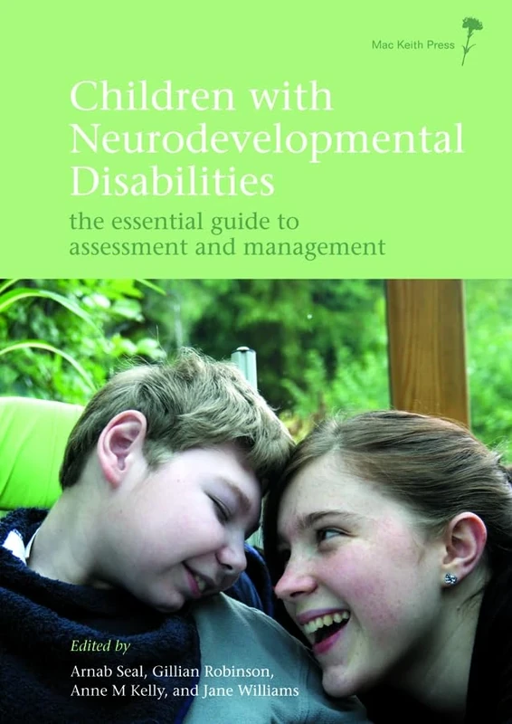 Children with Neurodevelopmental Disabilities: The Essential Guide to Assessment and Management (Mac Keith Press Practical Guides)