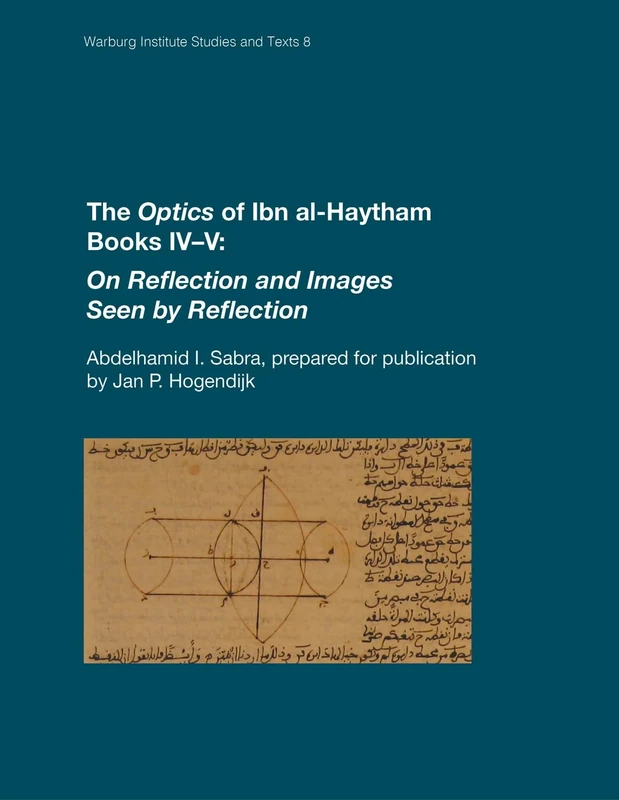 The Optics of Ibn al-Haytham Books IV–V: On Reflection and Images Seen by Reflection: 35 (Warburg Institute Studies & Texts)