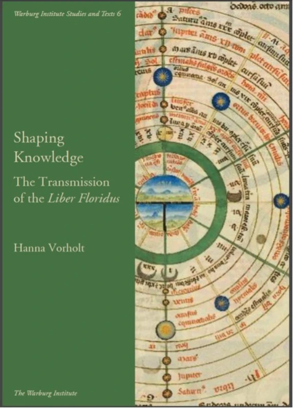Shaping Knowledge: The Transmission of the 'Liber Floridus': 6 (Warburg Institute Studies & Texts)