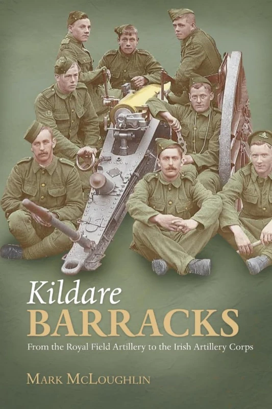 Kildare Barracks: From the Royal Field Artillery to the Irish Artillery Corps - Image 1