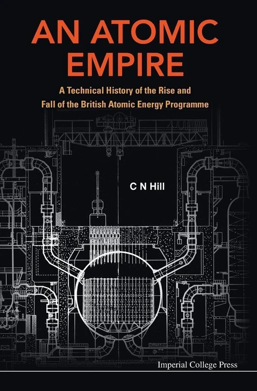 An Atomic Empire: A Technical History of the Rise and Fall of the British Atomic Energy Programme