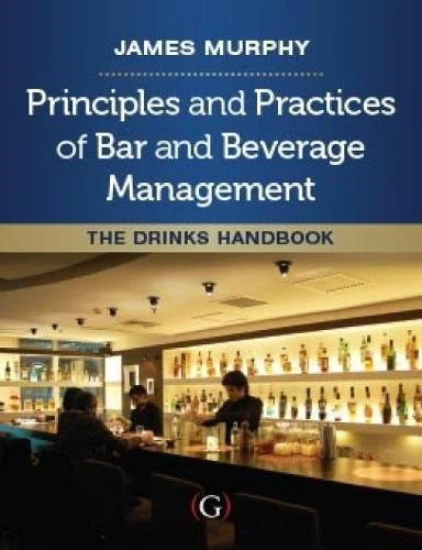 Principles and Practices of Bar and Beverage Management: The Drinks Handbook