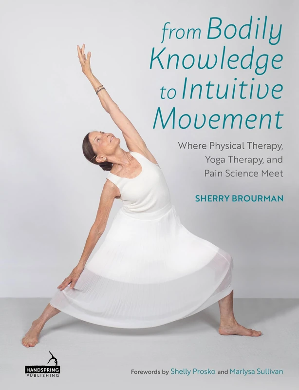 From Bodily Knowledge to Intuitive Movement: Where Physical Therapy, Yoga Therapy and Pain Science Meet