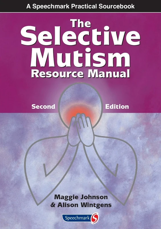 The Selective Mutism Resource Manual: 2nd Edition (A Speechmark Practical Sourcebook)