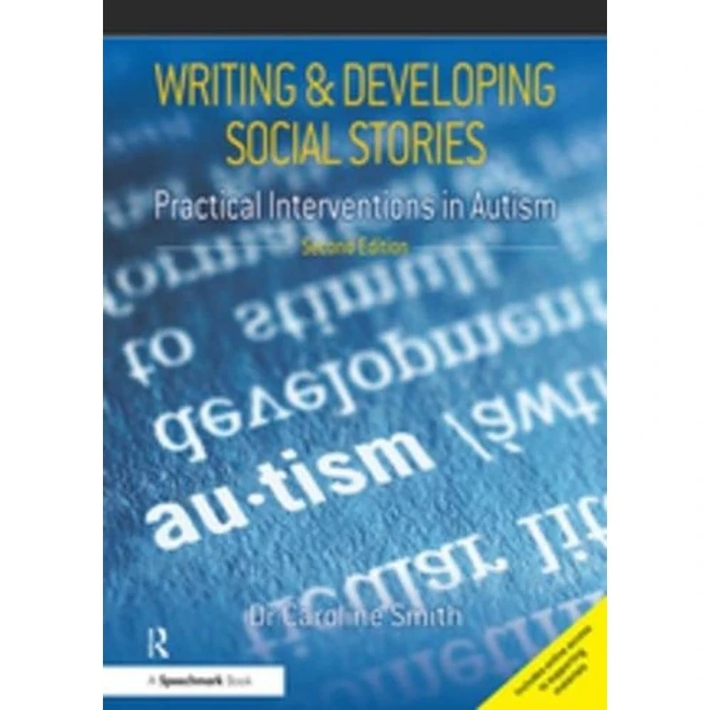 Writing and Developing Social Stories: Practical Interventions in Autism, 2nd Edition