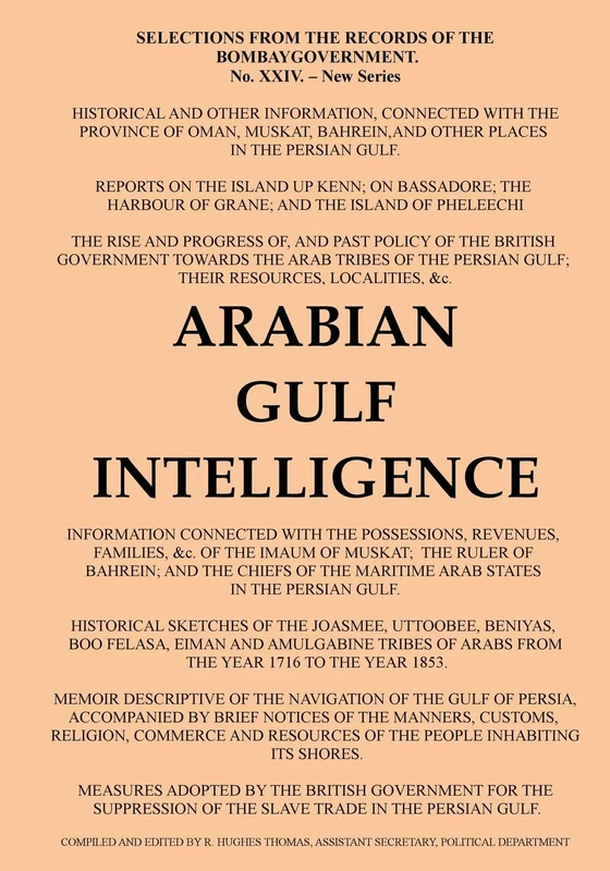 Arabian Gulf Intelligence: Selections from the Records of the Bombay Government, New Series, No.XXIV, 1856, Concerning Arabia, Bahrain, Kuwait, Muscat ... Islands of the Gulf