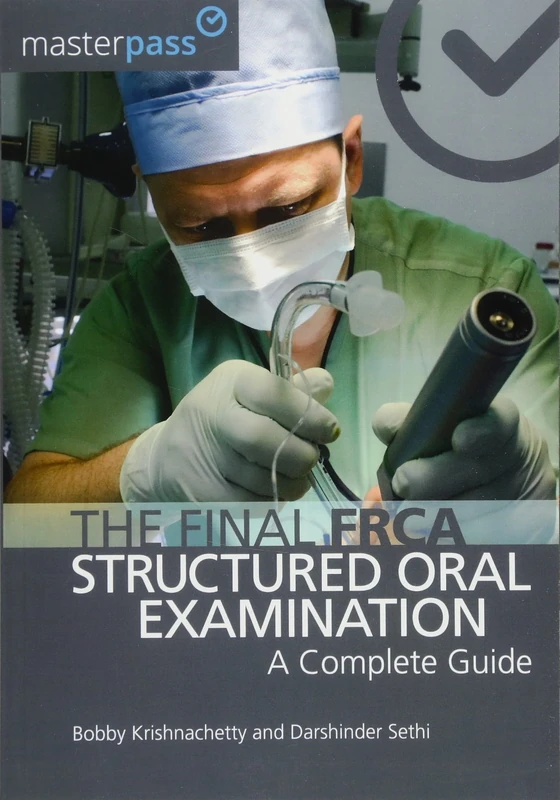 The Final FRCA Structured Oral Examination: A Complete Guide (MasterPass)