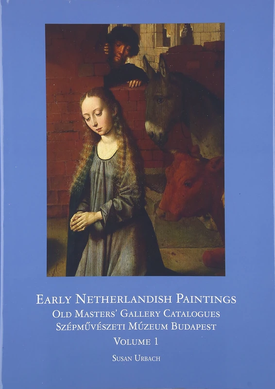 Early Netherlandish Paintings: 1.1 (Distinguished Contributions to the Study of the Arts in the)