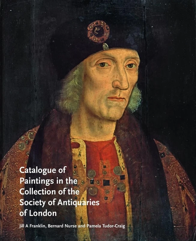 Catalogue of Paintings in the Collection of the Society of Antiquaries of London: 3 (Catalogues of Art-Historical Collections)