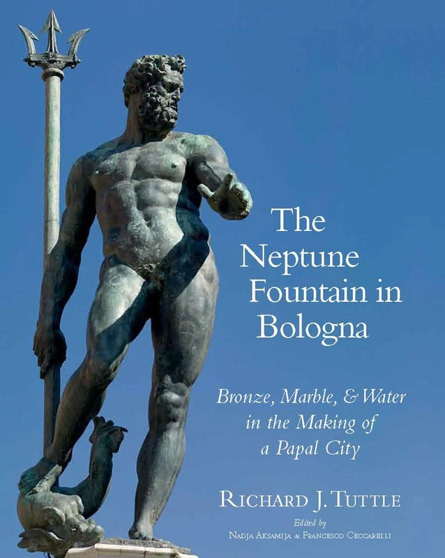 The Neptune Fountain in Bologna: Bronze, Marble, and Water in the Making of a Papal City: 2 (Vistas) - Image 1