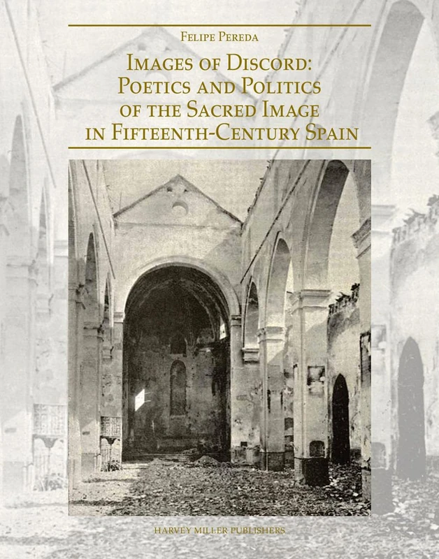 Images of Discord: Poetics and Politics of the Sacred Image in 15th-Century Spain: 2 (Renovatio Artium)