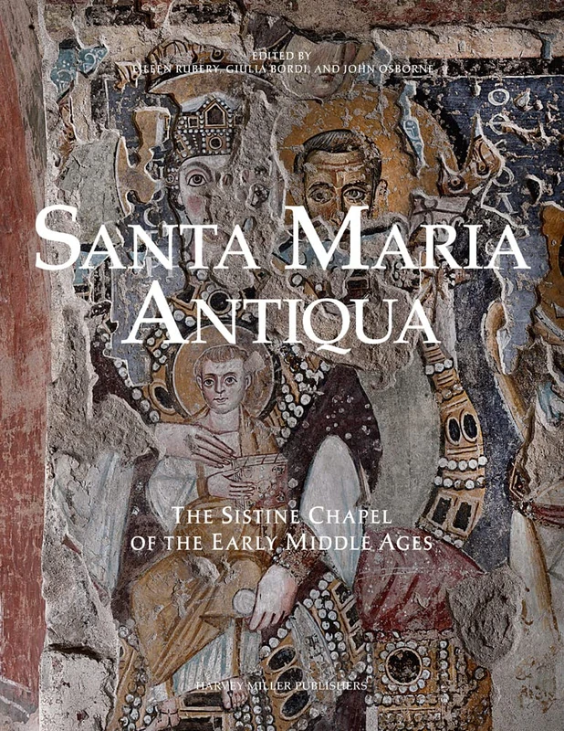 Santa Maria Antiqua: The Sistine Chapel of the Early Middle Ages (Studies in Medieval and Early Renaissance Art History)