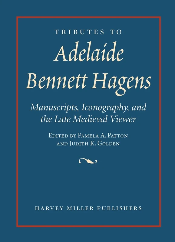 Tributes to Adelaide Bennett Hagens: Manuscripts, Iconography, and the Late Medieval Viewer: 9